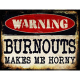 Warning Burnouts Make Me Horny Novelty Metal Parking Sign 9" x 12" (P)