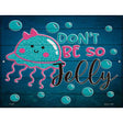 Dont Be So Jelly Novelty Metal Parking Sign 9" x 12" (P)