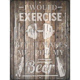 Exercise Makes Me Spill Beer Novelty Metal Parking Sign 9" x 12" (P)