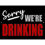 Sorry We Are Drinking Metal Novelty Parking Sign 9" x 12" (P)