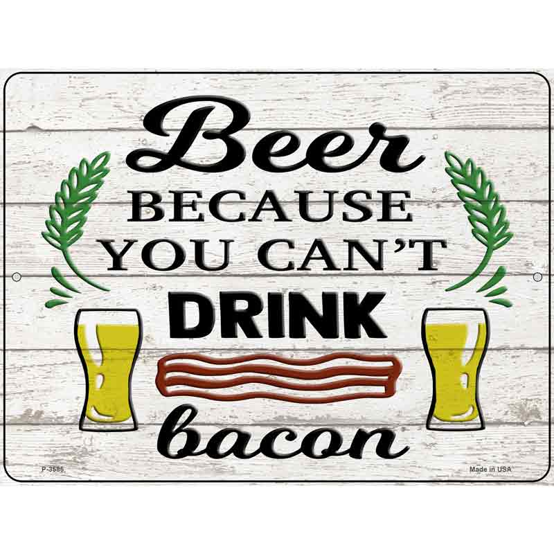 You Cant Drink Bacon Novelty Metal Parking Sign 9" x 12" (P)