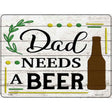 Dad Needs A Beer Wood Novelty Metal Parking Sign 9" x 12" (P)