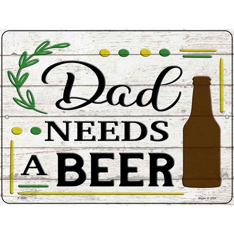 Dad Needs A Beer Wood Novelty Metal Parking Sign 9" x 12" (P)