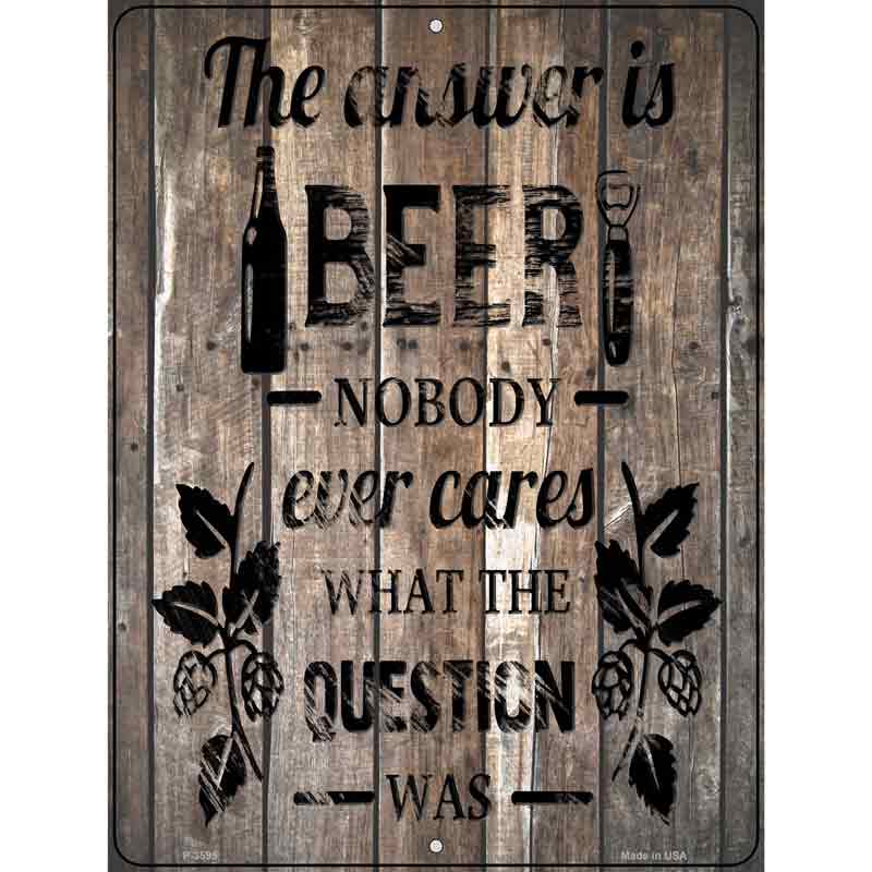 The Answer Is Beer Novelty Metal Parking Sign 9" x 12" (P)