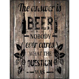 The Answer Is Beer Novelty Metal Parking Sign 9" x 12" (P)