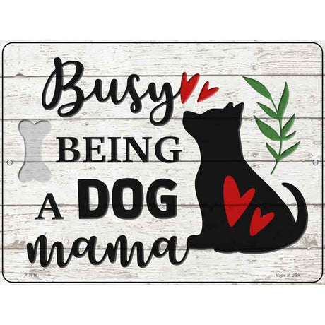 Busy Being Dog Mama Novelty Metal Parking Sign 9" x 12" (P)