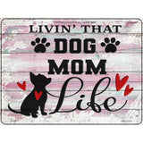 Livin Dog Mom Life Novelty Metal Parking Sign 9" x 12" (P)