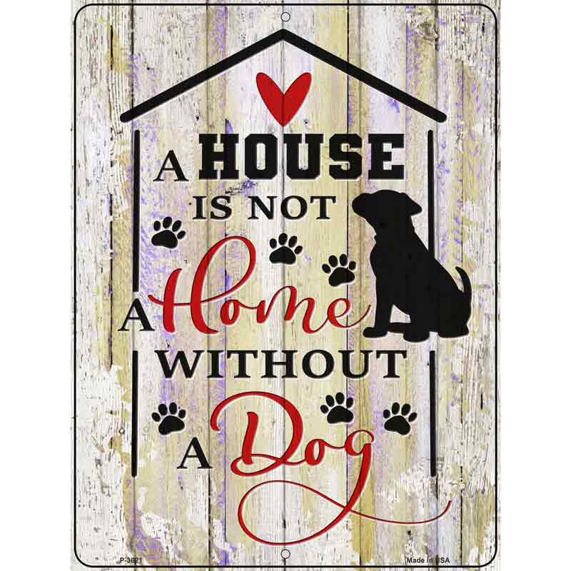 House Not A Home Without Dog Novelty Metal Parking Sign 9" x 12" (P)