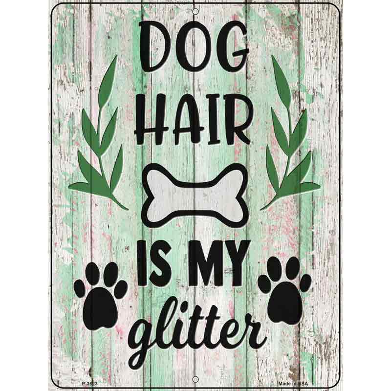 Dog Hair Is My Glitter Novelty Metal Parking Sign 9" x 12" (P)