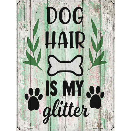 Dog Hair Is My Glitter Novelty Metal Parking Sign 9" x 12" (P)