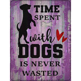 Time With Dogs Never Wasted Novelty Metal Parking Sign 9" x 12" (P)