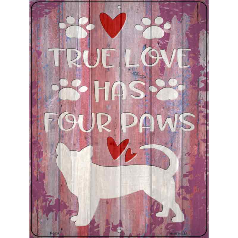 True Love Has Four Paws Novelty Metal Parking Sign 9" x 12" (P)