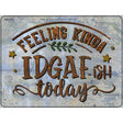 Feeling IDGAF Novelty Metal Parking Sign 9" x 12" (P)