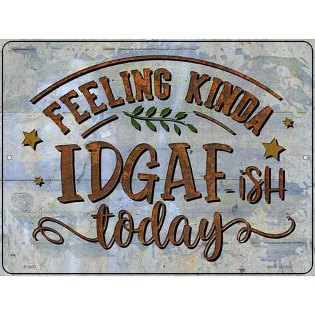 Feeling IDGAF Novelty Metal Parking Sign 9" x 12" (P)