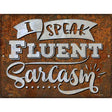 Speak Fluent Sarcasm Novelty Metal Parking Sign 9" x 12" (P)