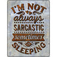 Sometimes Im Sleeping Novelty Metal Parking Sign 9" x 12" (P)