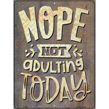 Not Adulting Today Novelty Metal Parking Sign 9" x 12" (P)