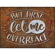 Let Me Overreact Novelty Metal Parking Sign 9" x 12" (P)