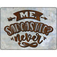 Sarcastic Never Novelty Metal Parking Sign 9" x 12" (P)