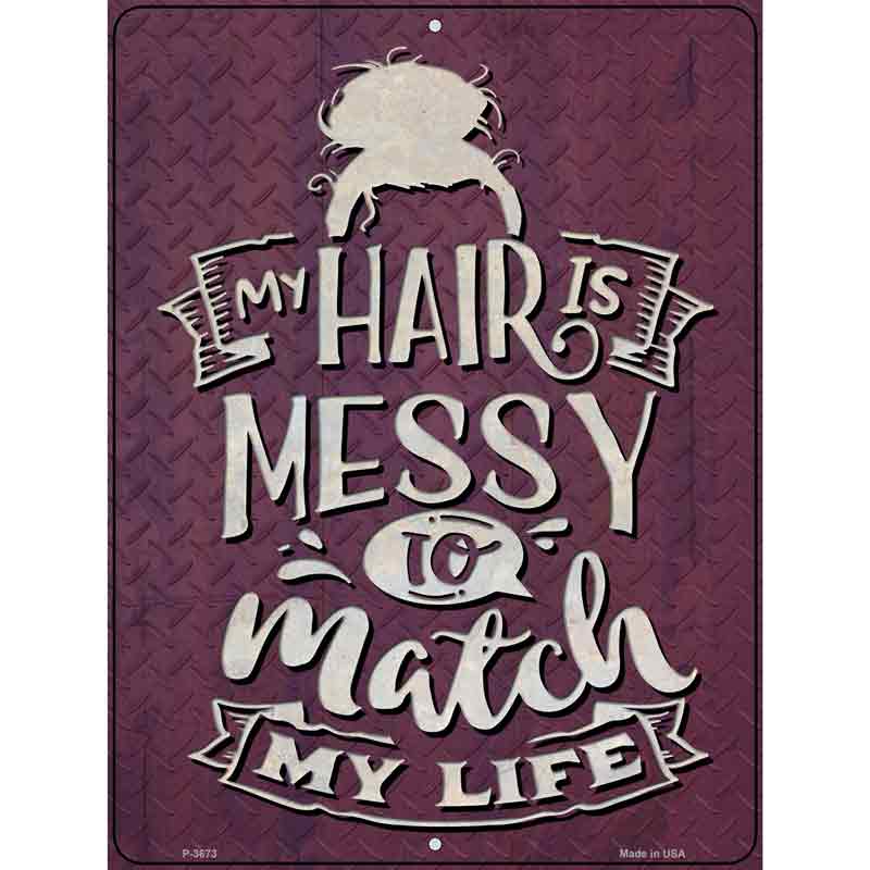 Messy Hair To Match My Life Novelty Metal Parking Sign 9" x 12" (P)