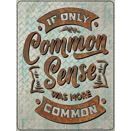 Common Sense Was More Common Novelty Metal Parking Sign 9" x 12" (P)