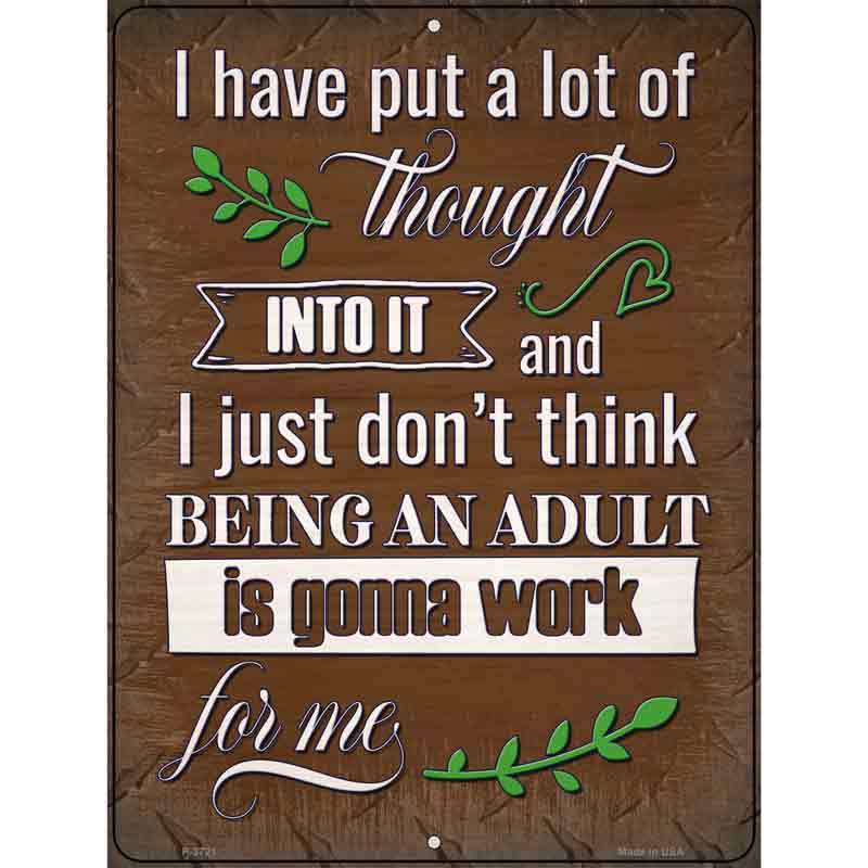 Being An Adult Isnt Gonna Work Novelty Metal Parking Sign 9" x 12" (P)