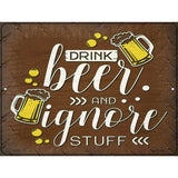 Drink Beer and Ignore Stuff Novelty Metal Parking Sign 9" x 12" (P)