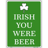 Irish You Were Beer Metal Novelty Parking Sign 9" x 12" (P)