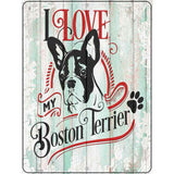 I Love My Boston Terrier Novelty Metal Parking Sign 9" x 12" (P)