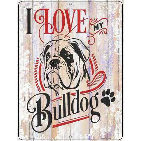 I Love My Bulldog Novelty Metal Parking Sign 9" x 12" (P)