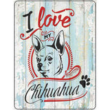 I Love My Chihuahua Novelty Metal Parking Sign 9" x 12" (P)