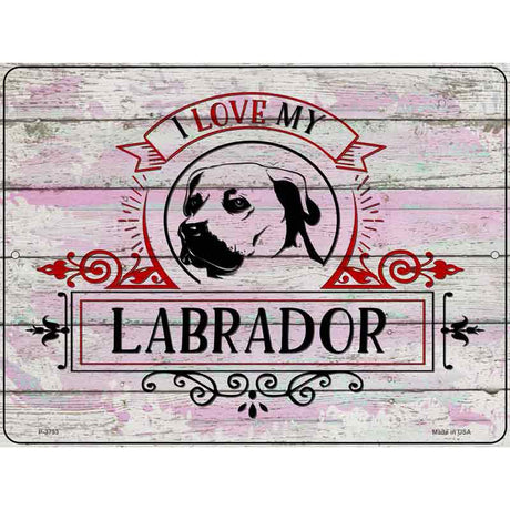 I Love My Labrador Novelty Metal Parking Sign 9" x 12" (P)