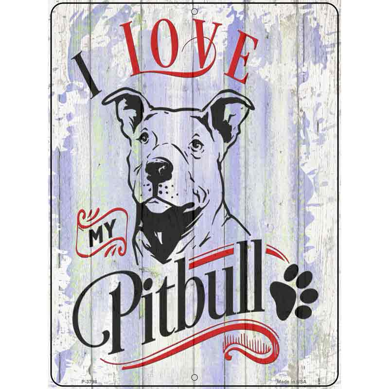 I Love My Pitbull Novelty Metal Parking Sign 9" x 12" (P)