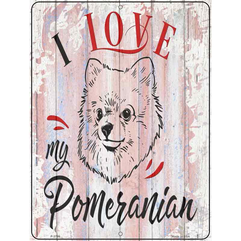 I Love My Pomeranian Novelty Metal Parking Sign 9" x 12" (P)