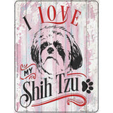 I Love My Shih Tzu Novelty Metal Parking Sign 9" x 12" (P)