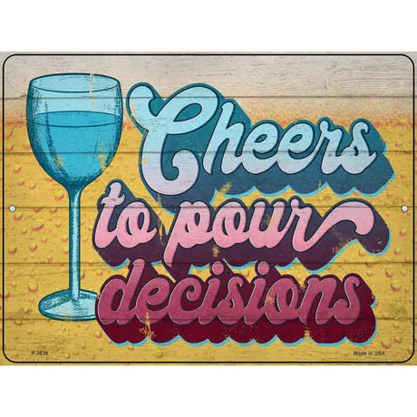 Cheers To Pour Decisions Novelty Metal Parking Sign 9" x 12" (P)