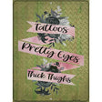 Tattoos Pretty Eyes Thick Thighs Novelty Metal Parking Sign 9" x 12" (P)