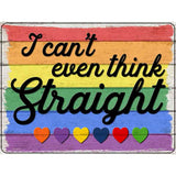 I Cant Even Think Straight Novelty Metal Parking Sign 9" x 12" (P)