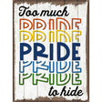 Too Much Pride To Hide Novelty Metal Parking Sign 9" x 12" (P)