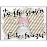 Tis The Season To Be Freezin Novelty Metal Parking Sign 9" x 12" (P)