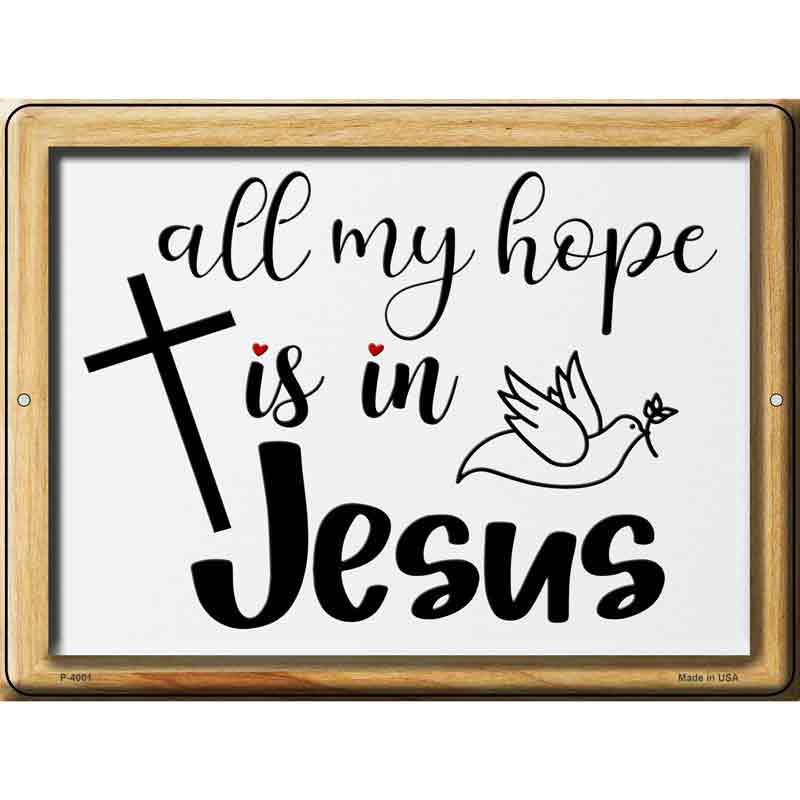 All My Hope In Jesus Novelty Metal Parking Sign 9" x 12" (P)