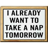 I Already Want To Nap Novelty Metal Parking Sign 9" x 12" (P)