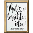 Thats A Terrible Idea Novelty Metal Parking Sign 9" x 12" (P)