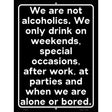 We Are Not Alcoholics Novelty Metal Parking Sign 9" x 12" (P)