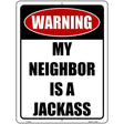 Neighbor is a Jackass Novelty Metal Parking Sign 9" x 12" (P)