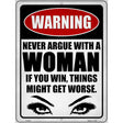 Never Argue with a Woman Novelty Metal Parking Sign 9" x 12" (P)