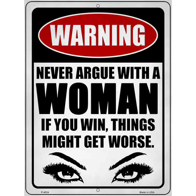 Never Argue with a Woman Novelty Metal Parking Sign 9" x 12" (P)