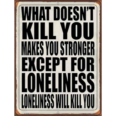 Loneliness will Kill You Novelty Metal Parking Sign 9" x 12" (P)