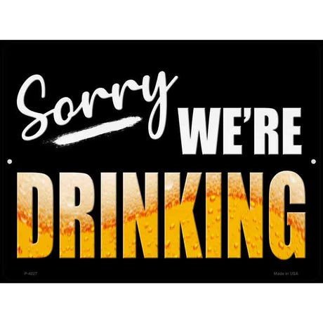 Sorry We Are Drinking Novelty Metal Parking Sign 9" x 12" (P)