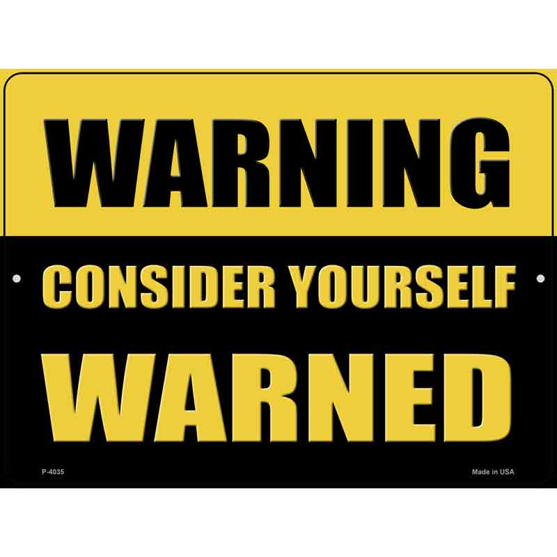 Consider Yourself Warned Novelty Metal Parking Sign 9" x 12" (P)